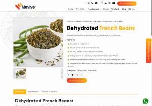 Dehydrated French/Green Beans- Manufacturer, Supplier - Mevive International a manufacturer, supplier, exporter of premium quality Dried French/Green Beans Flakes in Tamil Nadu, India. Get our Bulk Price Quote.