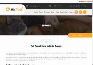 Pet Export from India to Europe - Europe is a dream destination for thousands of Indians. From icy cold Sweden to tech giant Germany to royal British to medieval Italy, Europe has something to offer for everyone.  Countries like the UK, France, Ukraine, Germany, etc have huge numbers of Indians already settled there. Seeing their prosperous life many Indians carry a dream in their heart of setting in Europe and many are in the process of shifting to Europe.