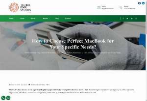 How to Choose Perfect MacBook for Your Specific Needs? - In this blog, we explain how to choose MacBook for your needs. Techno Edge Systems LLC offers MacBook Rental in Dubai. Contact us: 054-4653108 for MacBook Hire in UAE.