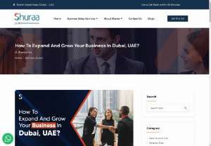 How To Expand And Grow Your Business In Dubai, UAE? - Expanding your business in Dubai can be a big step, but it&rsquo;s crucial to have the right support along the way. The legalities, licensing procedures, and company formation process can be a hurdle for many entrepreneurs.
