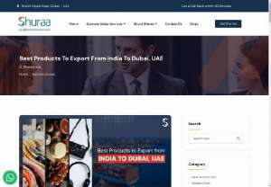 Best Products To Export From India To Dubai, UAE - This enduring relationship has positioned India as a primary supplier to the UAE, particularly in Dubai. In this blog, Shuraa Business Setup offers guidance on the best products to export from India to Dubai, UAE. Keep reading to learn more.  