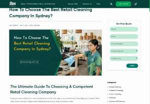 How To Choose The Best Retail Cleaning Company In Sydney? - Here are some essential tips for selecting Sydney&#039;s top retail cleaning company. Learn about factors like experience, reputation, services offered, and customer online reviews to ensure your retail environment stays clean and hygienic.