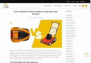Can a Robotic Mower Replace a Manual Lawn Mower? - This blog will explore the capabilities, benefits, and limitations of robotic mowers compared to their manual counterparts, helping you make an informed decision about the best tool for your lawn care needs.