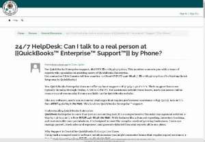 24/7 HelpDesk; Can I talk to a real person at [[QuickBooks&trade; Enterprise&trade; Support&trade;]] by Phone? - Phone and messaging premium support is available 24/7. Support hours exclude occasional downtime due to system and server maintenance, company events, observed U.S. holidays and events beyond our control.