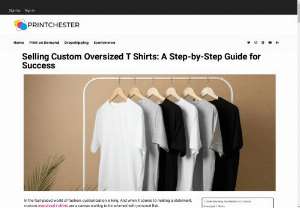 Selling Custom Oversized T Shirts: A Step-by-Step Guide for Success - In the fast-paced world of fashion, customization is king. And when it comes to making a statement, custom oversized t shirts are a canvas waiting to be adorned with personal flair.If you&rsquo;re ready to tap into the highly profitable world of print on demand dropshipping, where customization meets convenience, then you&rsquo;ve found the perfect opportunity. 