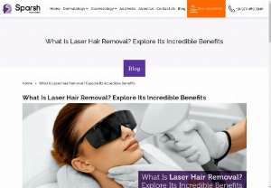 What Is Laser Hair Removal? Explore Its Incredible Benefits - Discover the long-lasting results and benefits of laser hair removal at Sparsh Skin Clinic in Ahmedabad. Achieve smooth, hair-free skin. Learn more now!