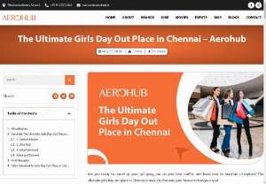 Girls Day Out Place in Chennai - Looking for the perfect Girls Day Out Place in Chennai? Discover Aerohub, the ultimate destination for fun, relaxation, and great shopping. Enjoy a day filled with excitement and memorable experiences!