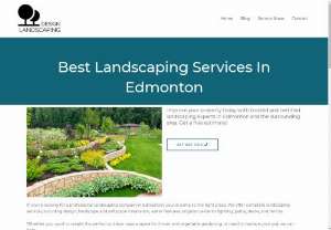 Design Landscaping - If you&rsquo;re looking for a professional landscaping company in Edmonton, you&rsquo;ve come to the right place. We offer complete landscaping services, including design, hardscape and softscape installation, water features, irrigation, exterior lighting, patios, decks, and fences. Whether you want to create the perfect outdoor oasis, a space for flower and vegetable gardening, or need to replace your sod, we can help. The first step to any landscaping project is to create a...