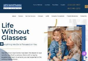 Dallas Eye Doctors & Surgeon | Ophthalmologist in Arlington | Eye Care - Key-Whitman Eye Center specializes in an array of services such as Lasik, Cataract surgery, Eye Exams & more serving multiple locations in the Dallas area.