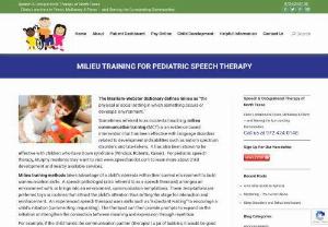 Milieu Training for Pediatric Speech Therapy - Milieu training methods takes advantage of a child's interests within their current environment to build communication skills. A speech pathologist (also referred to as a speech therapist) arranges an environment with,  or brings into an environment.