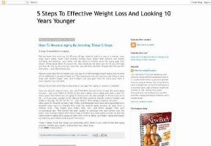 5 Steps To Effective Weight Loss And Looking 10 Years Younger - Top weight loss program to loose weight and regain youthful appearance.
