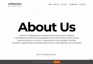 About Websposure UK's premier web site development company - Websposure was conceived in 2004 to deliver smart, easy to manage, content managed solutions to small businesses But things have changed a little since.